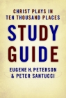Christ Plays in Ten Thousand Places Study Guide By Eugene Peterson, Peter Santucci Cover Image