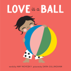 Love Is a Ball By Amy Novesky, Sara Gillingham (Illustrator) Cover Image