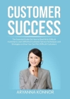 Customer Success: The Essential Guide On How to Deal With Difficult Customers, Learn Effective Customer Service Techniques and Strategie Cover Image