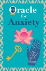 Oracle for anxiety: Calm your anxiety. Ask the Oracle and it will answer you. Your guidebook to make the right decisions By Grete Stars Cover Image