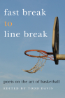 Fast Break to Line Break: Poets on the Art of Basketball By Todd Davis (Editor) Cover Image