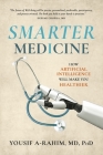 Smarter Medicine: How Artificial Intelligence Will Make You Healthier By Yousif A-Rahim MD PhD Cover Image