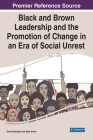 Black and Brown Leadership and the Promotion of Change in an Era of Social Unrest By Sonia Rodriguez (Editor), Kelly Brown (Editor) Cover Image