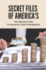 Secret Files Of America's: The Ultimate Guide To Insurance Fraud Investigations: Insurance Fraud Cases Cover Image