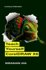 Teach Yourself CorelDRAW X6 By Niranjan Jha Cover Image