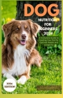 Dog Nutrition for Beginners 2024: A Complete Guide for Feeding Your Pet for Optimal Health and Longevity Cover Image