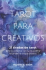 Tarot para creativos: 21 tiradas de tarot para re-conectar con tu intuición y encender la chispa creativa By Mariëlle S. Smith Cover Image