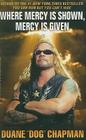 Where Mercy Is Shown, Mercy Is Given By Duane Dog Chapman Cover Image