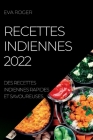Recettes Indiennes 2022: Des Recettes Indiennes Rapides Et Savoureuses By Eva Roger Cover Image