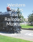 Western States Tourist Railroads & Museums By William (Bill) C. McElroy Cover Image