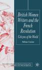 British Women Writers and the French Revolution: Citizens of the World (Palgrave Studies in the Enlightenment) By Dr Craciun, Adriana Cover Image