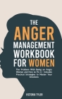 The Anger Management Workbook for Women: The Problem With Being an Angry Woman and How to Fix it - Includes 19 Practical Strategies to Master Your Emo Cover Image