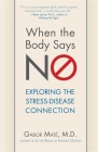 When the Body Says No: Understanding the Stress-Disease Connection By Gabor Maté Cover Image