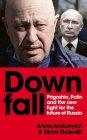 Downfall: Prigozhin and Putin, and the New Fight for the Future of Russia Cover Image
