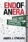 End of an Era: Mad Men and the Ordeal of Civility By James J. O'Meara Cover Image