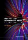 Short Pulse Laser Interactions with Matter: An Introduction Cover Image