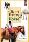 Clicker Training for Your Horse By Alexandra Kurland Cover Image