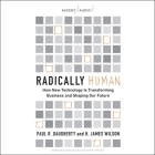 Radically Human: How New Technology Is Transforming Business and Shaping Our Future By H. James Wilson, Paul Daugherty, Jonathan Yen (Read by) Cover Image