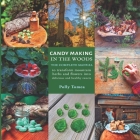 Candy Making In The Woods: the complete manual to transform mountain herbs and flowers into delicious and healthy sweets Cover Image
