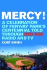 Mercy!: A Celebration of Fenway Park's Centennial Told Through Red Sox Radio and TV By Curt Smith Cover Image