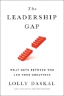 The Leadership Gap: What Gets Between You and Your Greatness By Lolly Daskal Cover Image