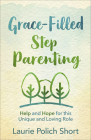 Grace-Filled Stepparenting: Help and Hope for This Unique and Loving Role Cover Image