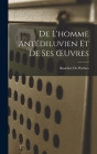 De L'homme Antédiluvien Et De Ses OEuvres By Boucher De Perthes Cover Image