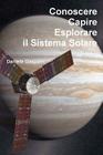 Conoscere, capire, esplorare il Sistema Solare By Daniele Gasparri Cover Image