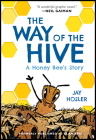 The Way of the Hive: A Honey Bee's Story By Jay Hosler, Jay Hosler (Illustrator) Cover Image