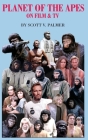 Planet of the Apes on Film & TV By Scott V. Palmer Cover Image