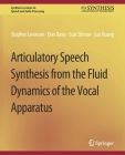 Articulatory Speech Synthesis from the Fluid Dynamics of the Vocal Apparatus (Synthesis Lectures on Speech and Audio Processing) Cover Image