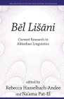Bēl Lišāni: Current Research in Akkadian Linguistics (Explorations in Ancient Near Eastern Civilizations #8) By Rebecca Hasselbach-Andee (Editor), Na'ama Pat-El (Editor) Cover Image