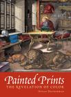 Painted Prints: The Revelation of Color in Northern Renaissance & Baroque Engravings, Etchings & Woodcuts Cover Image