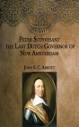 Peter Stuyvesant: the Last Dutch Governor of New Amsterdam By John S. C. Abbott Cover Image