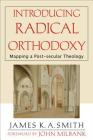 Introducing Radical Orthodoxy: Mapping a Post-Secular Theology By James K. A. Smith, John Milbank (Foreword by) Cover Image