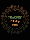 Teacher Coloring Book: Teacher's Stress Releasing Coloring book with Inspirational Quotes, Teacher Appreciation and motivational Coloring Boo By Voloxx Studio Cover Image
