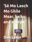 'Sé Mo Laoch Mo Ghile Mear, haiku and senryu By Dan Lukiv Cover Image