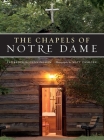 The Chapels of Notre Dame By Lawrence S. Cunningham, Matt Cashore (Photographer) Cover Image