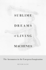 Sublime Dreams of Living Machines: The Automaton in the European Imagination Cover Image