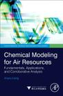 Chemical Modeling for Air Resources: Fundamentals, Applications, and Corroborative Analysis (Environmental Science and Engineering) By Jinyou Liang Cover Image