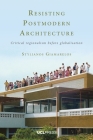 Resisting Postmodern Architecture: Critical Regionalism before Globalisation By Stylianos Giamarelos Cover Image