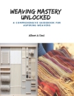 Weaving Mastery Unlocked: A Comprehensive Guidebook for Aspiring Weavers Cover Image