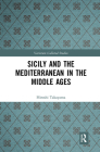 Sicily and the Mediterranean in the Middle Ages (Variorum Collected Studies) By Hiroshi Takayama Cover Image