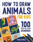 How To Draw Animals: 100 Step By Step Drawings For Kids By Puzzle Pals, Bryce Ross Cover Image