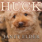 Huck: The Remarkable True Story of How One Lost Puppy Taught a Family---And a Whole Town---About Hope and Happy Endings By Janet Elder, Karen White (Read by) Cover Image