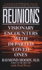 Reunions: Visionary Encounters with Departed Loved Ones By Raymond Moody, Paul Perry Cover Image
