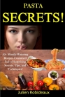 Pasta Secrets!: 50+ Mouth-Watering Recipes Crammed full of Surprising Secrets, Tips, and Techniques! Cover Image
