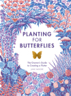 Planting for Butterflies: The Grower's Guide to Creating a Flutter Cover Image