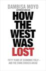 How the West Was Lost: Fifty Years of Economic Folly - And the Stark Choices Ahead Cover Image