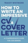 How to Write an Impressive CV and Cover Letter: A Comprehensive Guide for Jobseekers By Tracey Whitmore Cover Image